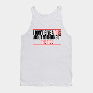 I Don’t Give A Piss About Nothing But The Tide Tank Top